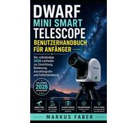 DWARF MINI SMART TELESCOPE BENUTZERHANDBUCH FÜR ANFÄNGER: Der vollständige 2026-Leitfaden zur Einrichtung, Bedienung, Astrofotografie und Fehlerbehebung