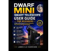 DWARF MINI SMART TELESCOPE USER GUIDE FOR BEGINNERS: A Step-by-Step Manual for Smart Stargazing, Sky Tracking, and Astrophotography