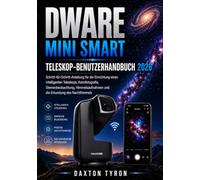 DWARF MINI SMART Teleskop-Benutzerhandbuch 2026: Schritt-für-Schritt-Anleitung für die Einrichtung eines intelligenten Teleskops, Astrofotografie, ... und die Erkundung des Nachthimmels