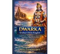 Dwarka - Krishna’s Divine Kingdom: Sacred Wisdom, Temple Traditions, Mantras, and Transformative Pilgrim Practices for Inner Clarity and Devotion (The ... Yatra - India’s Eternal Pilgrimage Series)