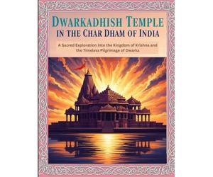 Dwarkadhish Temple in the Char Dham of India: A Sacred Exploration into the Kingdom of Krishna and the Timeless Pilgrimage of Dwarka