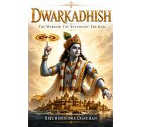 Dwarkadhish: The Warrior. The Strategist. The God