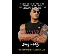 Dwayne Johnson biography: From rock bottom to global icon : The unstoppable journey of Dwayne Johnson