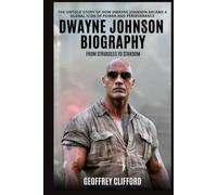 Dwayne Johnson Biography: From Struggles to Stardom - The Untold Story of How Dwayne Johnson Became a Global Icon of Power and Perseverance (Biography of famous people)