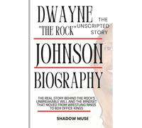Dwayne Johnson biography The Unscripted story: The Real Story Behind The Rock's Unbreakable Will and the Mindset That Moved From Wrestling Rings to ... Stories of the World’s Biggest Movie Stars)
