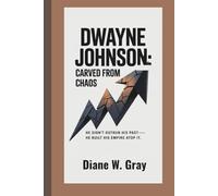 Dwayne Johnson: Carved From Chaos: He didn’t outrun his past-he built his empire atop it.