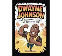 DWAYNE JOHNSON: The Inspiring Life of The Rock for Kids (KidLit Biographies)