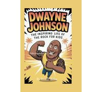 DWAYNE JOHNSON: The Inspiring Life of The Rock for Kids (KidLit Biographies)