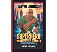 DWAYNE JOHNSON: The Superhero Who Found New Strength (A Biography for Kids)