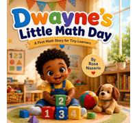 Dwayne’s Little Math Day: A First Math Story for Toddlers, Daycare & Preschool (Let the children come to me - Learning to walk with Jesus)