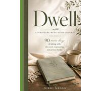 Dwell: A Scripture Meditation Journal, Volume 2 - 90 More Days of Sitting with the Word, Responding, and Giving Thanks