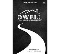 Dwell: God’s Ultimate Plan for Mankind: God's Ultimate Plan for Mankind: God's Ultimate Plan for Mankind