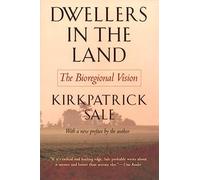 Dwellers in the Land: The Bioregional Vision