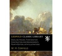 Dwelling Houses, Their Sanitary Construction and Arrangements. Fourth Edition, with Illustrations