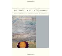 Dwelling in Fiction Volume 46: Poetics of Place and the Experimental Novel in Latin America (FlashPoints)