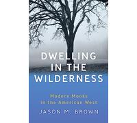 Dwelling in the Wilderness: Modern Monks in the American West
