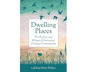 Dwelling Places: The Practice and Witness of Intentional Christian Communities