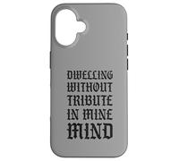 Dwelling Without Tribute In Mine Mind Funny Castlecore Case for iPhone 16
