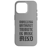 Dwelling Without Tribute In Mine Mind Funny Castlecore Case for iPhone 16 Pro