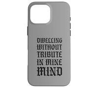 Dwelling Without Tribute In Mine Mind Funny Castlecore Case for iPhone 16 Pro Max