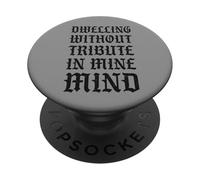 Dwelling Without Tribute In Mine Mind Funny Castlecore PopSockets Adhesive PopGrip
