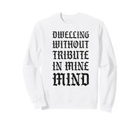 Dwelling Without Tribute In Mine Mind Funny Castlecore Sweatshirt