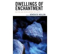 Dwellings of Enchantment: Writing and Reenchanting the Earth (Ecocritical Theory and Practice)
