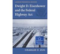 Dwight D. Eisenhower and the Federal Highway Act (Landmark Presidential Decisions)