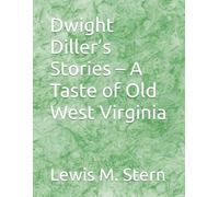 Dwight Diller’s Stories - A Taste of Old West Virginia