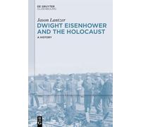 Dwight Eisenhower and the Holocaust: A History