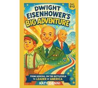 DWIGHT EISENHOWER'S BIG ADVENTURE: From General on the Battlefield to Leader of America