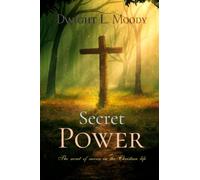 Dwight L. Moody Classics: Secret Power: The secret of success in the Christian life