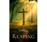 Dwight L. Moody Classics: Sowing and Reaping
