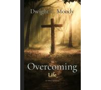 Dwight L. Moody Classics: The Overcoming Life: and Other Sermons