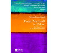 Dwight Macdonald on Culture: The Happy Warrior of the Mind, Reconsidered: 3 (Katowice Interdisciplinary and Comparative Studies: Literature, Anthropology and Culture)