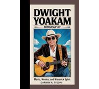 Dwight Yoakam Biography: Music, Movies, and Maverick Spirit