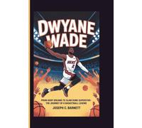 DWYANE WADE: From Hoop Dreams to Slam Dunk Superstar-The Journey of a Basketball Legend