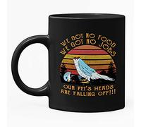 Dxcvbrds New Dumb And Dumber Movie We Got No Food No Jobs Our Pets Heads Are Falling Off Mug 11oz, Black