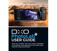 DxO PhotoLab 9 User Guide: Boost your workflow with smart presets, DeepPRIME noise reduction, local adjustments, and creative styles-mastered in easy, practical steps.
