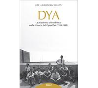 DYA : la academia y residencia en la historia del Opus Dei, 1933-1939