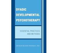 Dyadic Developmental Psychotherapy: Essential Practices and Methods