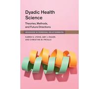 Dyadic Health Science: Theories, Methods, and Future Directions (Advances in Personal Relationships)