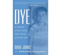 Dye: a memoir of art, music, faith, family and hair color