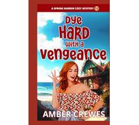 Dye Hard with a Vengeance (Spring Harbor Cozy Mystery)