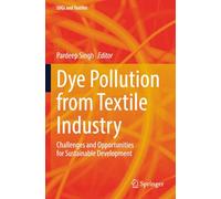 Dye Pollution from Textile Industry: Challenges and Opportunities for Sustainable Development (SDGs and Textiles)
