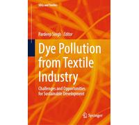 Dye Pollution from Textile Industry: Challenges and Opportunities for Sustainable Development (SDGs and Textiles)