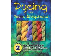 Dyeing with Gene Shepherd Dvd2: Volume 2: How to Dye with Acid Dyes; Spots and Textures, Pots and Casseroles