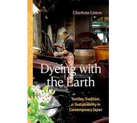 Dyeing with the Earth: Textiles, Tradition, and Sustainability in Contemporary Japan