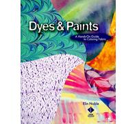 Dyes and Paints: A Hands-on Guide to Coloring Fabric