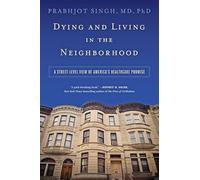 Dying and Living in the Neighborhood - A Street-Level View of America′s Healthcare Promise